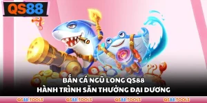 Bắn Cá Ngũ Long QS88 - Hành Trình Săn Thưởng Đại Dương