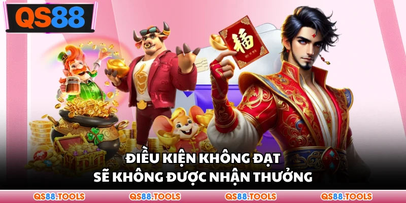 Điều kiện không đạt sẽ không được nhận thưởng