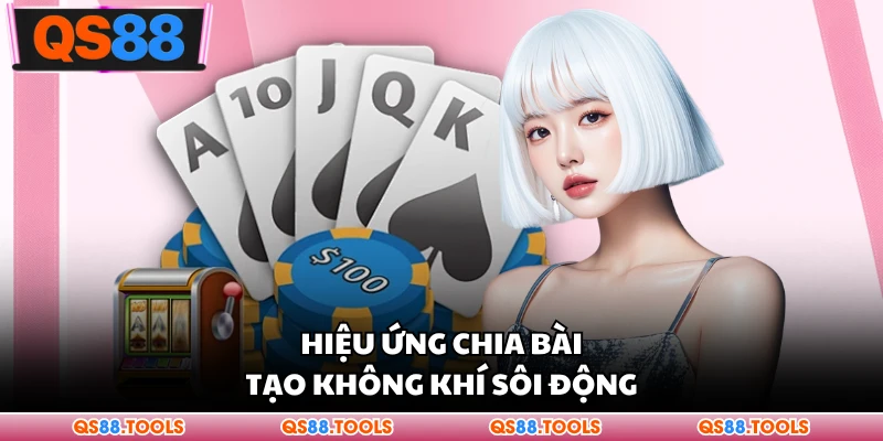 Game Bài 3D - Không Gian Chia Bài Siêu Đỉnh Cao Cho Bạn 3 Hiệu ứng chia bài tạo không khí sôi động