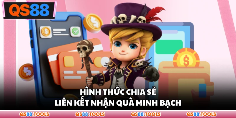 Hình thức chia sẻ liên kết nhận quà minh bạch