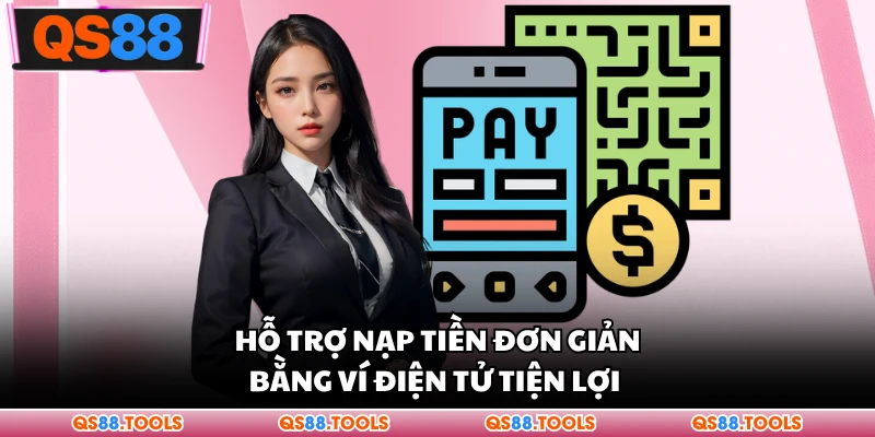 Nạp Tiền QS88 - Điểm Danh Các Phương Thức Giao Dịch Phổ Biến 2 Hỗ trợ nạp tiền đơn giản bằng ví điện tử tiện lợi