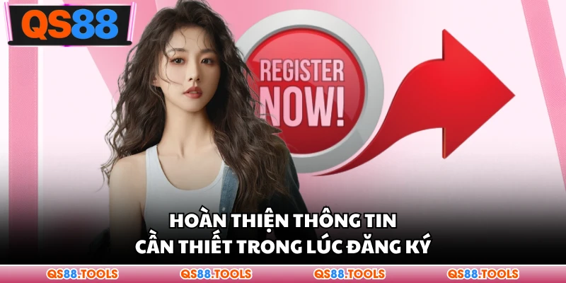 Đăng Ký QS88 Nhanh Với Quy Trình Tạo Tài Khoản Chi Tiết 2 Hoàn thiện thông tin cần thiết trong lúc đăng ký