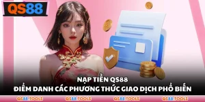 Nạp Tiền QS88 - Điểm Danh Các Phương Thức Giao Dịch Phổ Biến