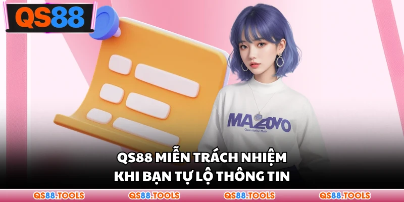 Miễn Trừ Trách Nhiệm 2 QS88 miễn trách nhiệm khi bạn tự hiển thị thông tin