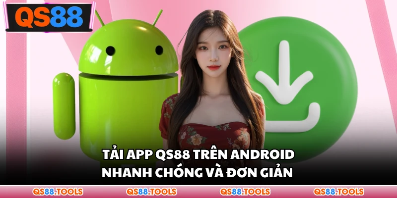 Tải app QS88 trên Android nhanh chóng và đơn giản 