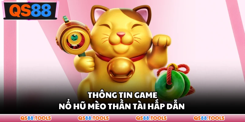 Thông tin game nổ hũ mèo thần tài hấp dẫn 